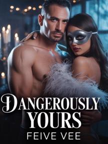 Dangerously yours by Feive vee - Book Cover