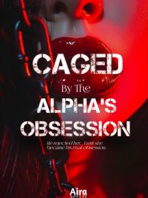 Caged by the Alpha's Obsession by Aira - Book Cover