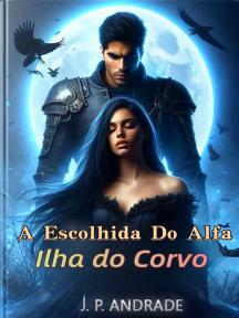 A Escolhida Do Alfa: Ilha do Corvo by J.P. Andrade - Book Cover