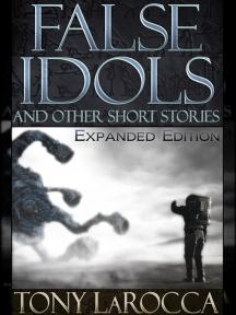 False Idols and Other Short Stories - Expanded Edition by Tony LaRocca - Book Cover