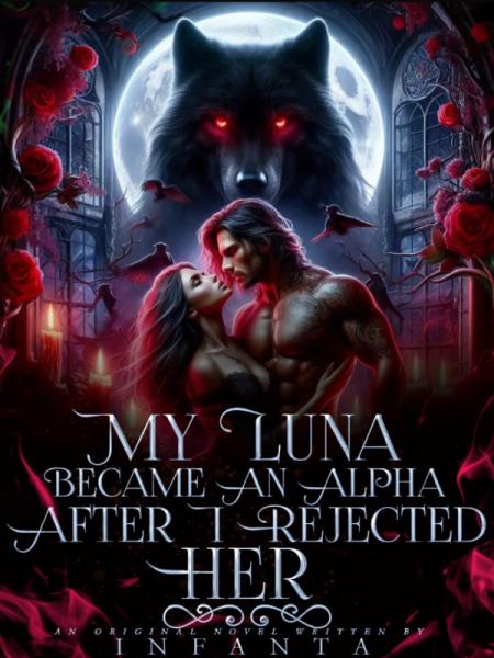 My Luna Became An Alpha After I Rejected Her by Infanta - Book Cover