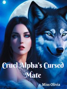 Cruel Alpha's Cursed Mate by Miss Olivia - Book Cover