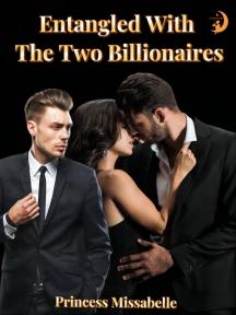 Entangled With The Two Billionaires by Princess Missabelle - Book Cover