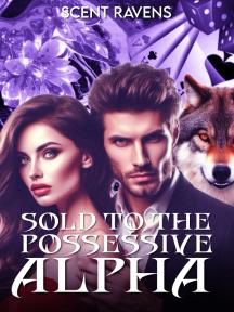Sold To The Possessive Alpha by Scent Ravens - Book Cover Background
