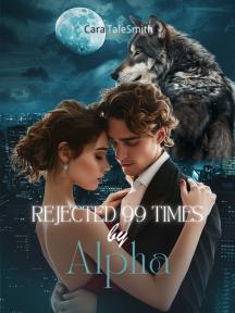 Rejected 99 Times by Alpha Rejected 99 Times by Alpha by Cara TaleSmith - Book Cover Background
