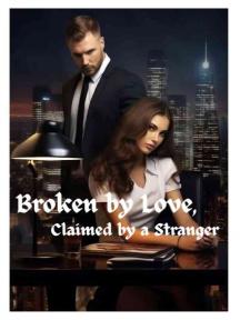 Broken by Love, Claimed by a Stranger Broken by Love, Claimed by a Stranger by Miyah’s Pen - Book Cover Background