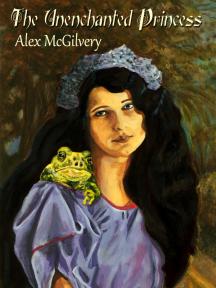 The Unenchanted Princess by Alex McGilvery - Book Cover