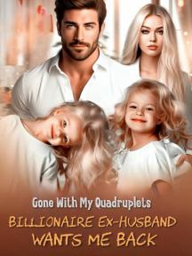 Gone With My Quadruplets: Billionaire Ex-Husband Wants Me Back by Elysian Goddess - Book Cover