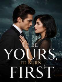 To Be Yours I'D Burn First by Zee Ash - Book Cover