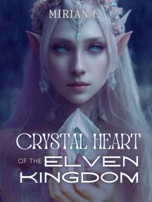 Crystal Heart of the Elven Kingdom by Mirian E. - Book Cover