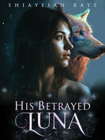 His Betrayed Luna by Shiayeiah Kaye - Book Cover Background