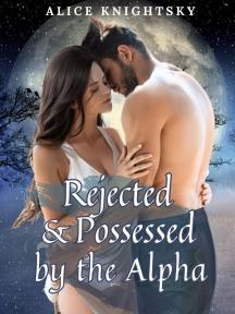 Rejected and Possessed by the Alpha by Alice Knightsky - Book Cover