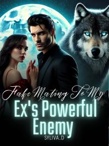 Fake Mating To My Ex's Powerful Enemy by Syliva.D - Book Cover