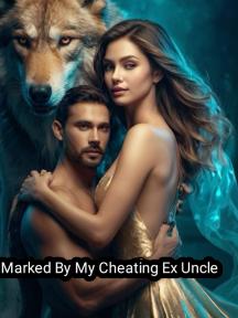 Marked By My Cheating Ex's Uncle Marked By My Cheating Ex's Uncle by Silver - Book Cover Background