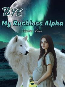 Bye, My Ruthless Alpha by Cynthia Lance - Book Cover