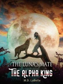 The Luna's Mate: The Alpha King by M.D. LaBelle - Book Cover