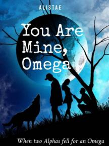 You Are Mine, Omega by AlisTae - Book Cover