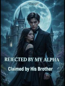 Rejected By My Alpha, Claimed By His Brother by Lilacgirl - Book Cover