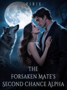 The Forsaken Mate's Second Chance Alpha The Forsaken Mate's Second Chance Alpha by Pixie - Book Cover Background