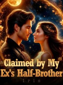 Claimed by My Ex's Half-Brother by Iris - Book Cover