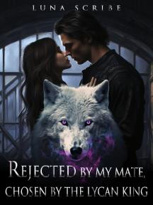 Rejected By My Mate, Chosen By The Lycan King by Luna Scribe - Book Cover Background
