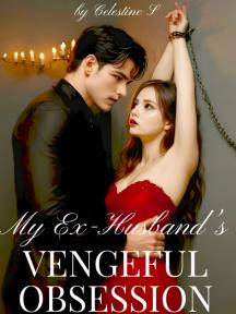 My Ex-Husband’s Vengeful Obsession by Celestine S - Book Cover