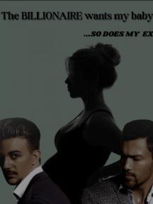 The Billionaire wants my baby, so does my Ex. by Fray_xo - Book Cover Background