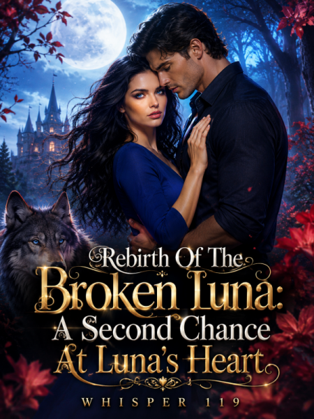 Rebirth Of The Broken Luna: A Second Chance At Luna's Heart by Whisper 119 - Book Cover