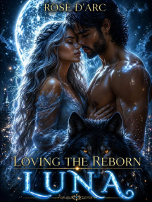 Loving the Reborn Luna: Never Letting Go by Rose D'Arc - Book Cover
