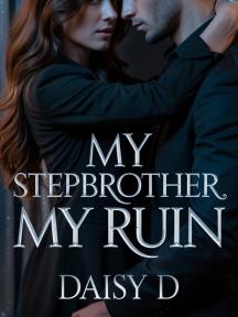 My Stepbrother, My Ruin My Stepbrother, My Ruin by Daisy_D - Book Cover Background