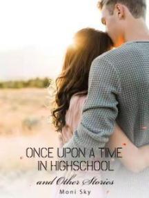 ONCE UPON A TIME IN HIGHSCHOOL and Other Stories by Moni sky - Book Cover
