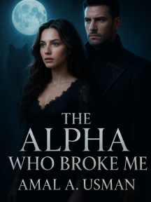 The Alpha Who Broke Me by Amal A. Usman - Book Cover