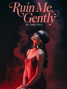 Ruin me, Gently (an erotic short stories collection) by Abby Gale - Book Cover