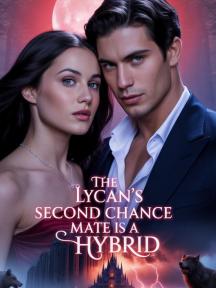 The Lycan’s Second Chance Mate Is A Hybrid by Yhukhay - Book Cover