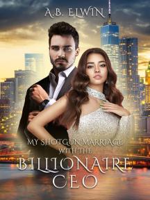 My Shotgun Marriage with the Billionaire CEO by A.B Elwin - Book Cover