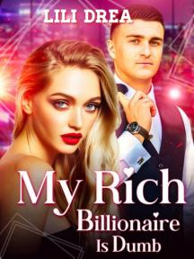 MY RICH BILLIONAIRE IS DUMB by Lili Drea - Book Cover
