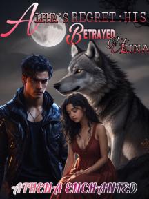 Alpha's Regret: His Betrayed Luna by Athena Enchanted - Book Cover Background