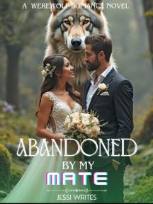 Abandoned By My Mate by JESSI WRITES - Book Cover