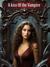 A kiss Of The Vampire by nyechesamuel6@gmail.com - Book Cover