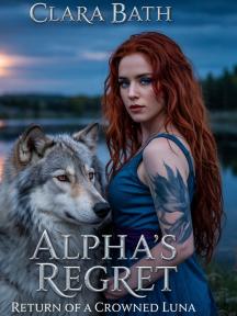 Alpha's regret: The Return Of A Crowned Luna by Clara Bath - Book Cover