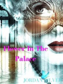 Flower In the Palace Flower In the Palace by Jordan Silver - Book Cover Background