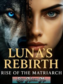 Luna's Rebirth: Rise Of The Matriarch by Alex M. - Book Cover