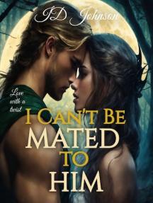I Can't Be Mated to Him by Bella Moondragon - Book Cover