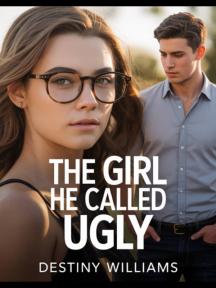 The girl he called ugly by Destiny Williams - Book Cover