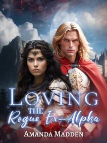 Loving the Rogue Ex-Alpha (The Cresta Chronicles) by Amanda Madden - Book Cover