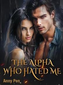THE ALPHA WHO HATED ME by Annypen - Book Cover