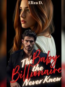 THE BABY THE BILLIONAIRE NEVER KNEW by Eliza D. - Book Cover