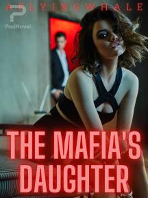 The Mafia's Daughter by aflyingwhale - Book Cover