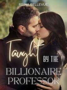 Taught by the Billionaire Professor by Reina Bellevue - Book Cover