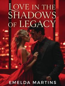 Love in the Shadows of Legacy by Emelda Martins - Book Cover
